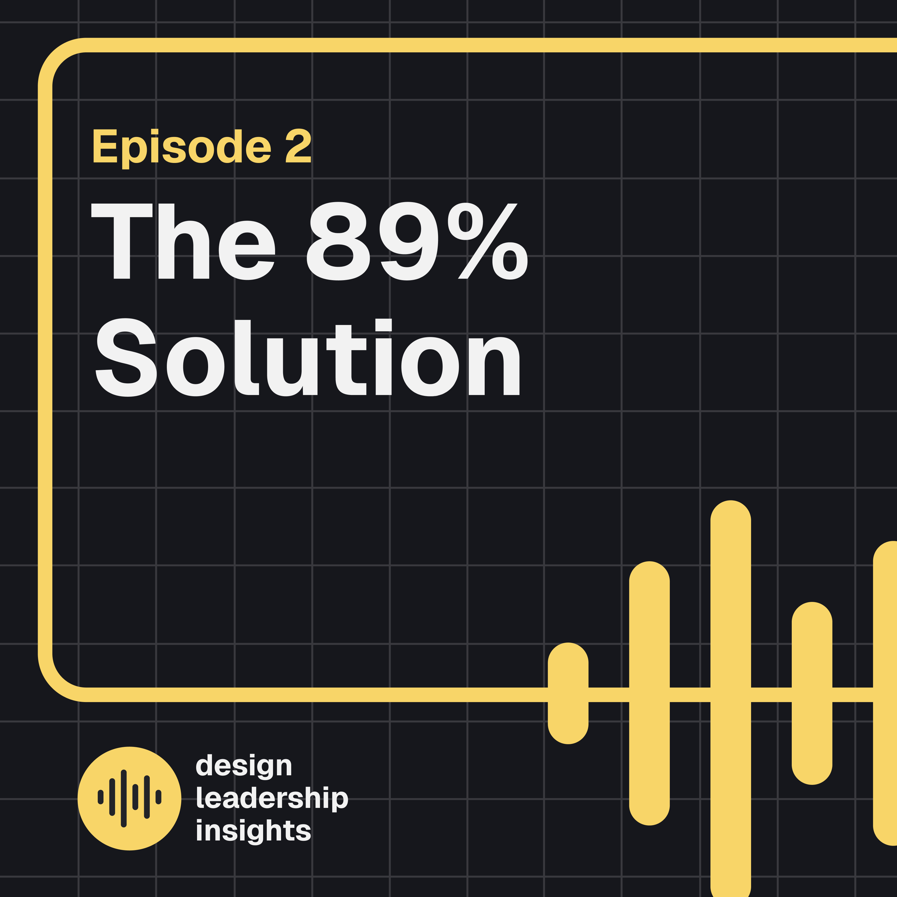  Episode 02 - The 89% Solution: How to Build and Retain a High-Performing Design Team