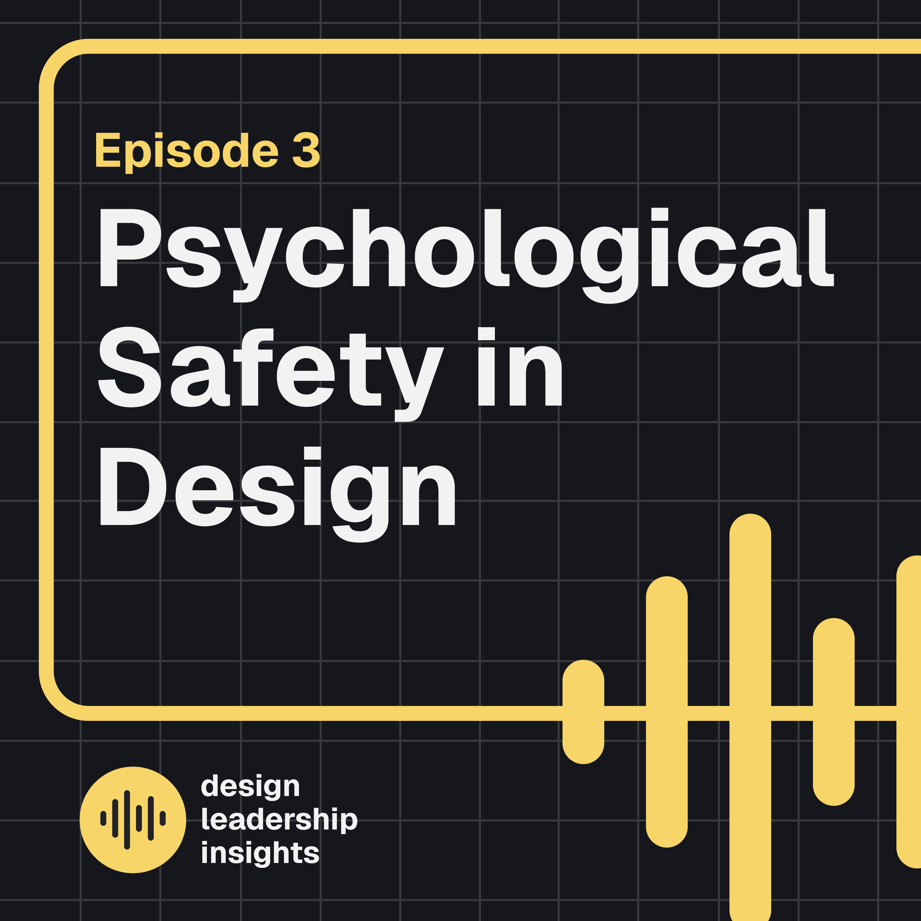  Episode 03 - Psychological Safety in Design
