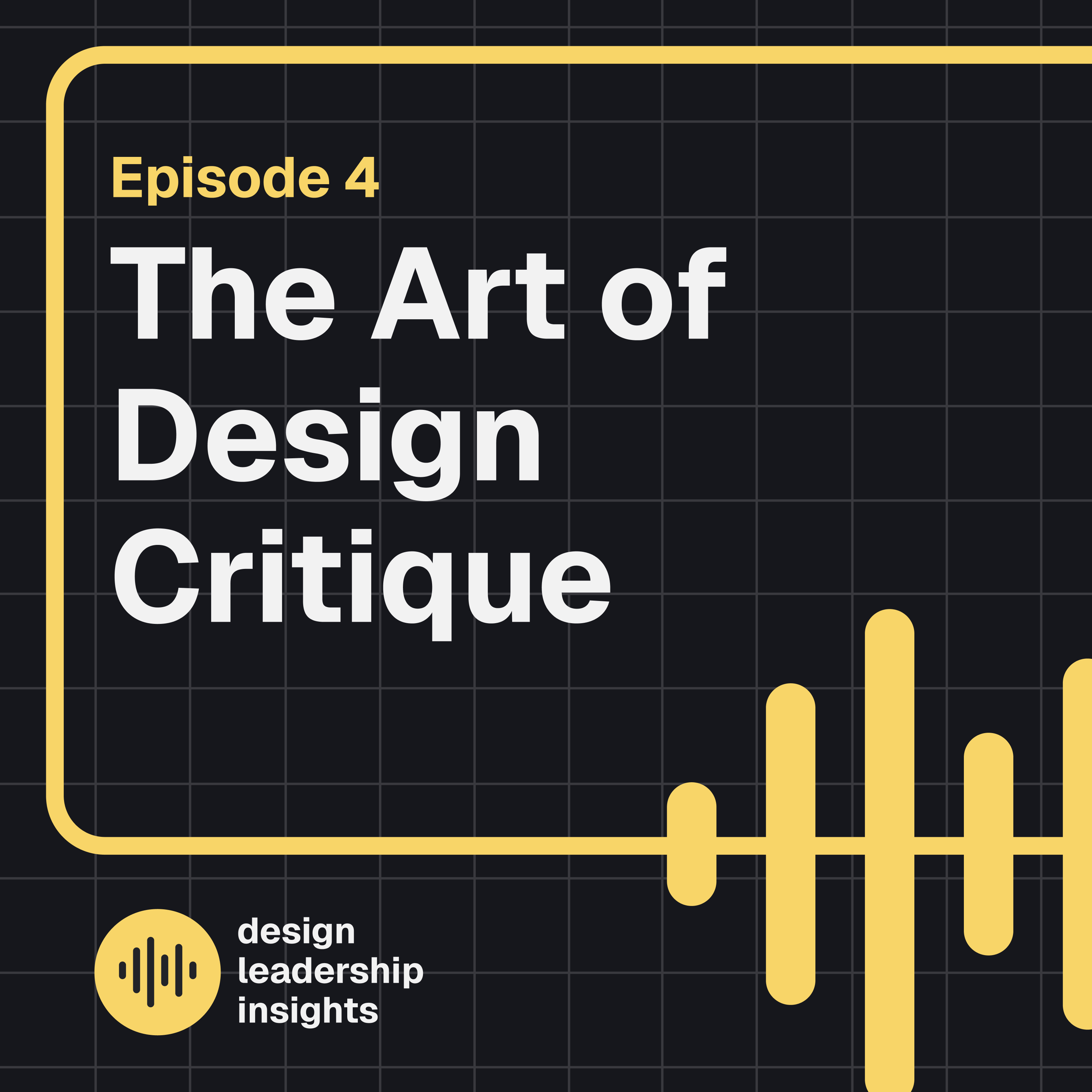  Episode 04 - The Art of Design Critique