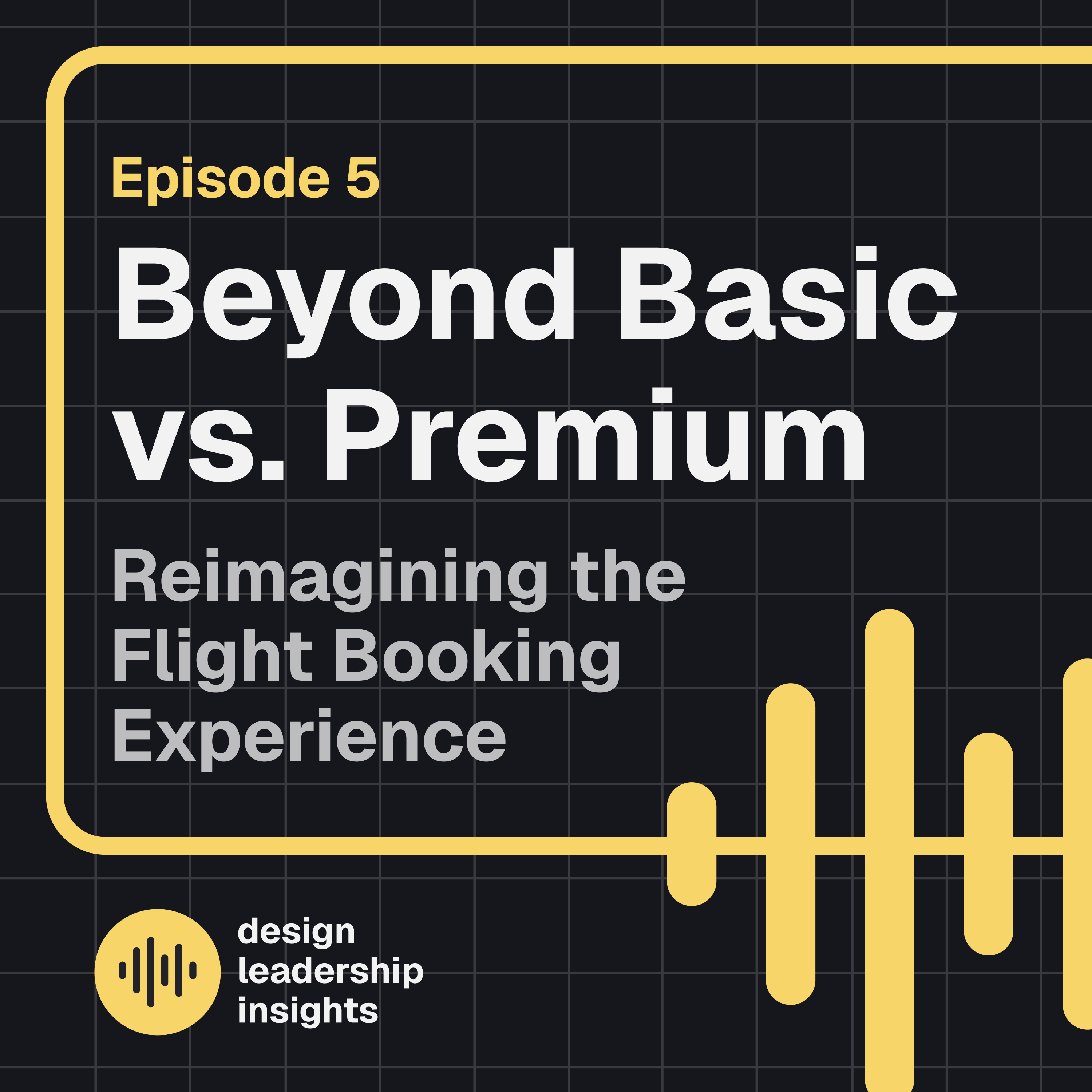  Episode 05 - Beyond Basic vs. Premium - Reimagining the Flight Booking Experience